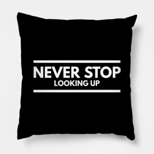 Never Stop Looking Up - Motivational Words Pillow