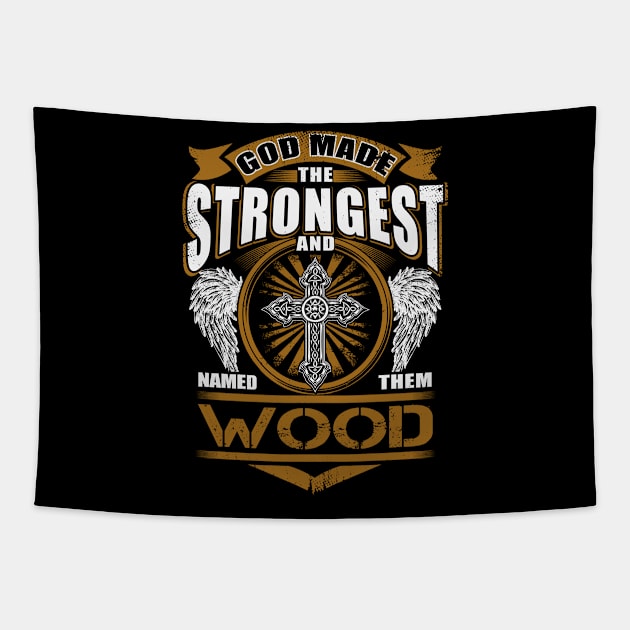 Wood Name T Shirt - God Found Strongest And Named Them Wood Gift Item Tapestry by reelingduvet