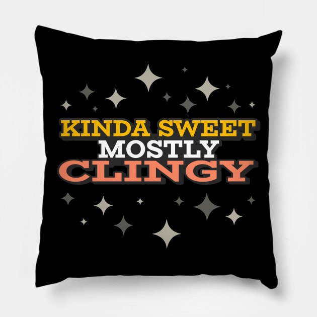 Kinda Sweet Mostly Clingy Pillow by CarlsenOP