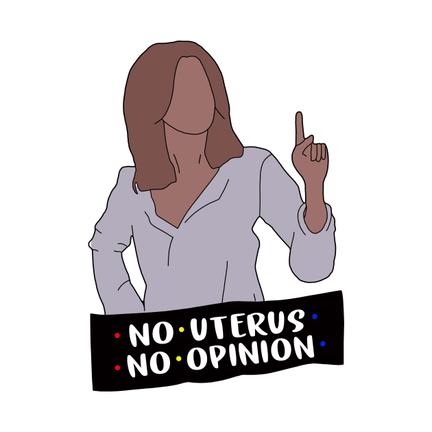 No Uterus No Opinion by binnacleenta