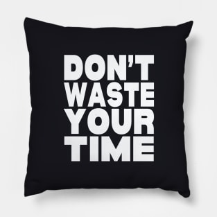 Don't waste your time Pillow