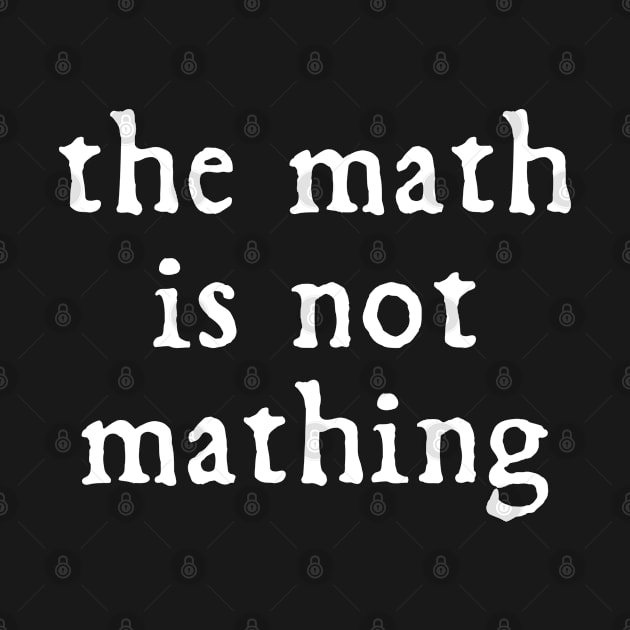 The math is not mathing by Swot Tren