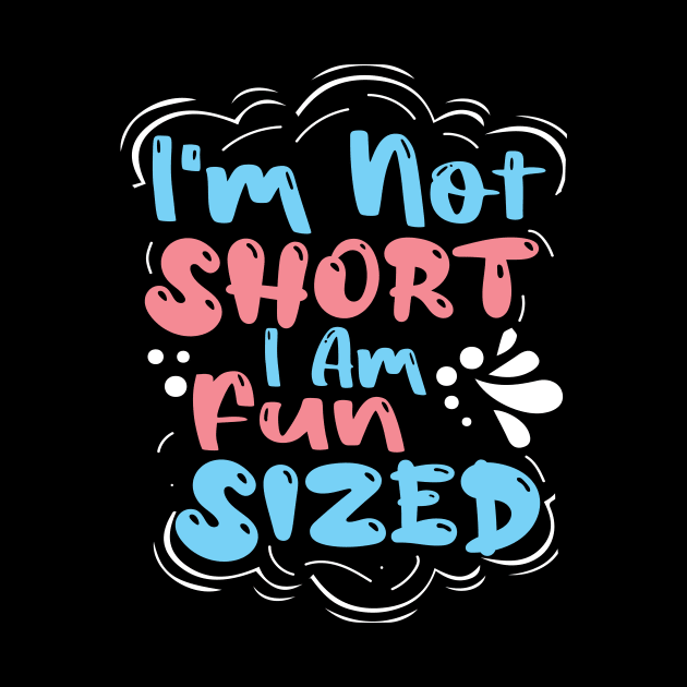 I'm not short I'm fun sized by Design Voyage