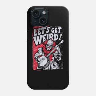 Let's Get Weird Funny Pennywise Banjo Clown Phone Case