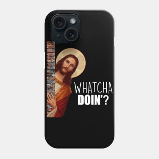 JESUS Meme Whatcha Doin'? Phone Case