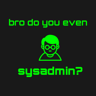 Bro Do You Even Sysadmin? T-Shirt