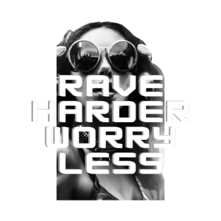 rave harder worry less T-Shirt