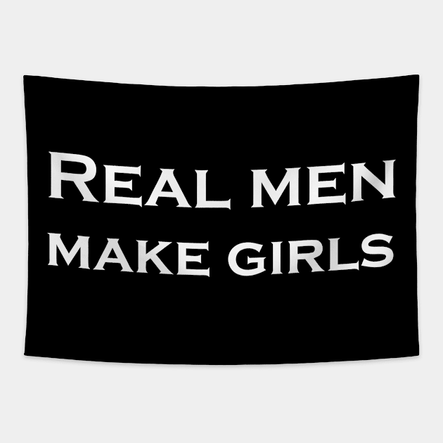 REAL MEN MAKE GIRLS Tapestry by mabelas