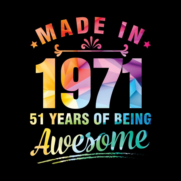 Made In 1971 Happy Birthday Me You 51 Years Of Being Awesome by bakhanh123