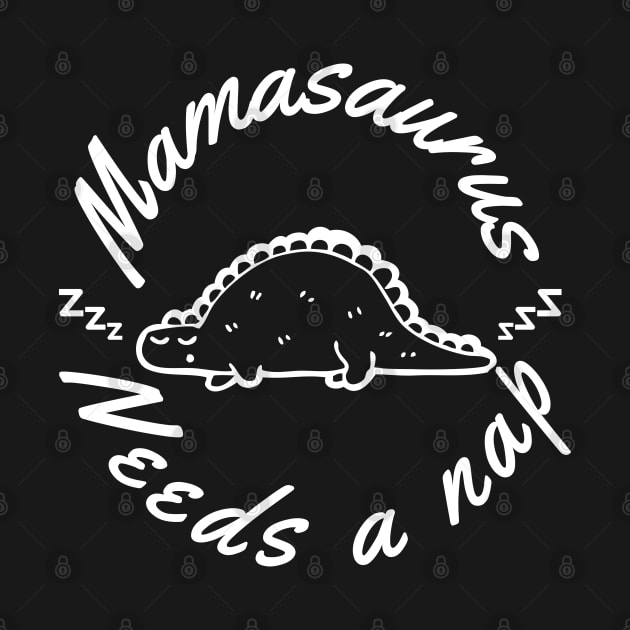 Mamasaurus Needs A Nap. Funny Mom Design Perfect as a Mothers Day Gift. by That Cheeky Tee