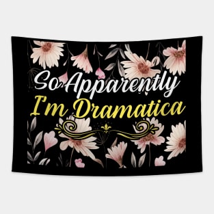 So Apparently I’m Dramatica Flower, gift for mom, women, mother Tapestry