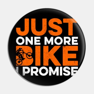 Just one More Bike I Promise - Funny Bike Lovers Pin