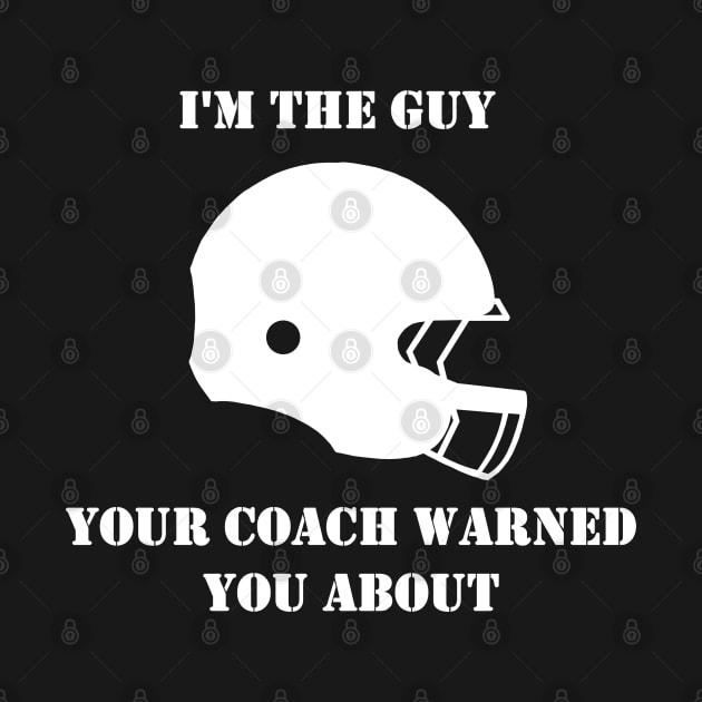 I'm The Guy Your Coach Warned You About (White) by Vanta Arts