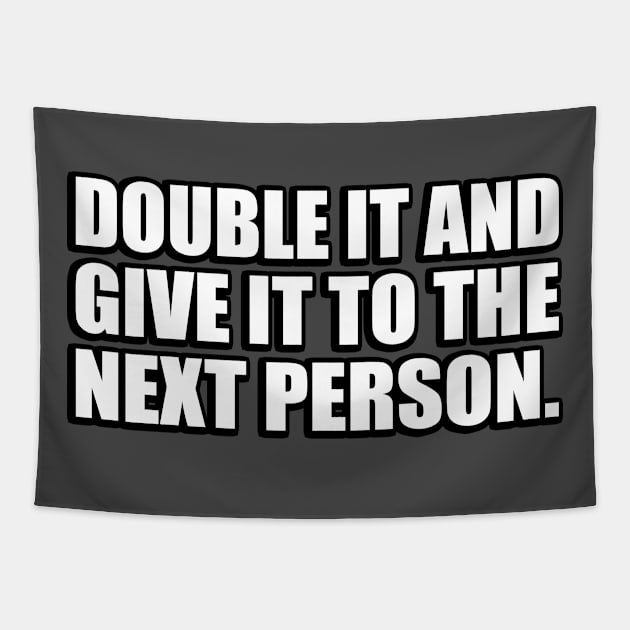 Double It And Give It To The Next Person - meme Tapestry by DinaShalash