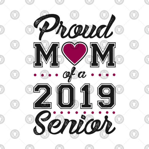 Download Proud Mom of a 2019 Senior - Proud Mom Of A 2019 Senior - T-Shirt | TeePublic