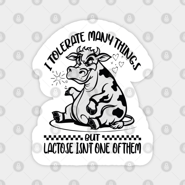 I Tolerate A Lot Of Thing's But Lactose Isn't One Of Them Magnet by JessArty