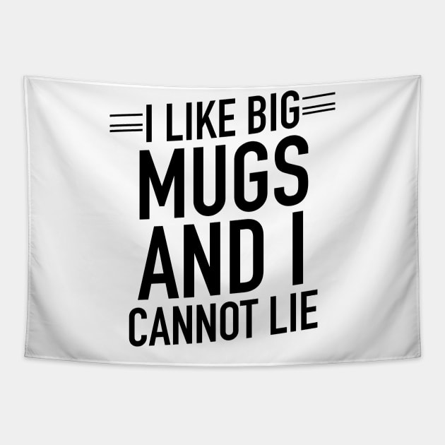 I like big mugs and I cannot lie Tapestry by TextFactory