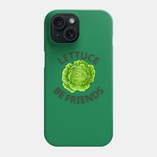 LETTUCE BE FRIENDS LETTUCE BE HAPPY edge tshirt sticker vegan vegetarian funny vegan eat plants vegan joke Phone Case