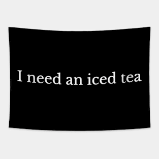 I Need an Iced Tea - Refreshing Summer Beverage Tapestry