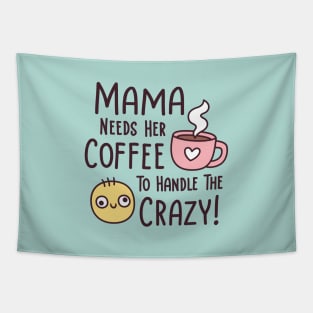 Funny Mama Needs Coffee To Handle The Crazy Tapestry