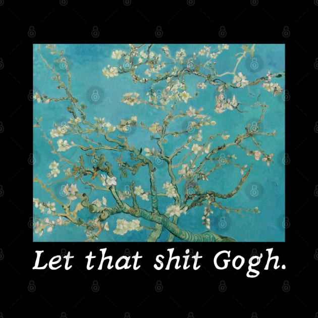 Van Gogh Almond Blossoms - Let That ish Gogh by BadassCreations