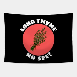 Long Thyme No See | Thyme Pun Tapestry