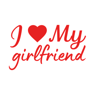 I love my girlfriend love quote T-Shirt