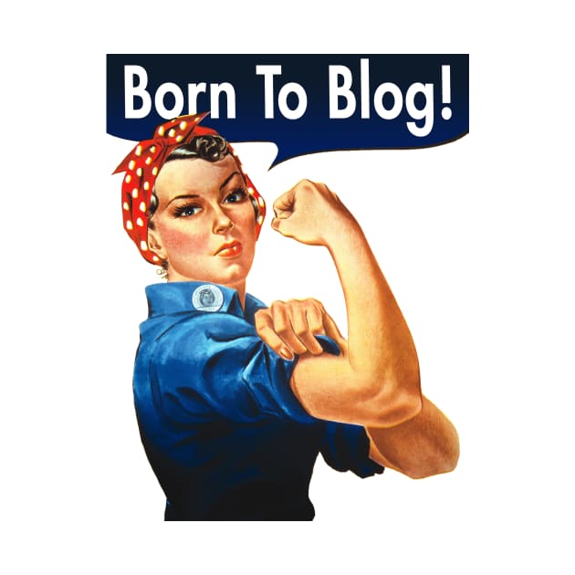 Born To Blog - Rosie The Riveter by ernstc