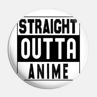 Straight Outta Anime Pin