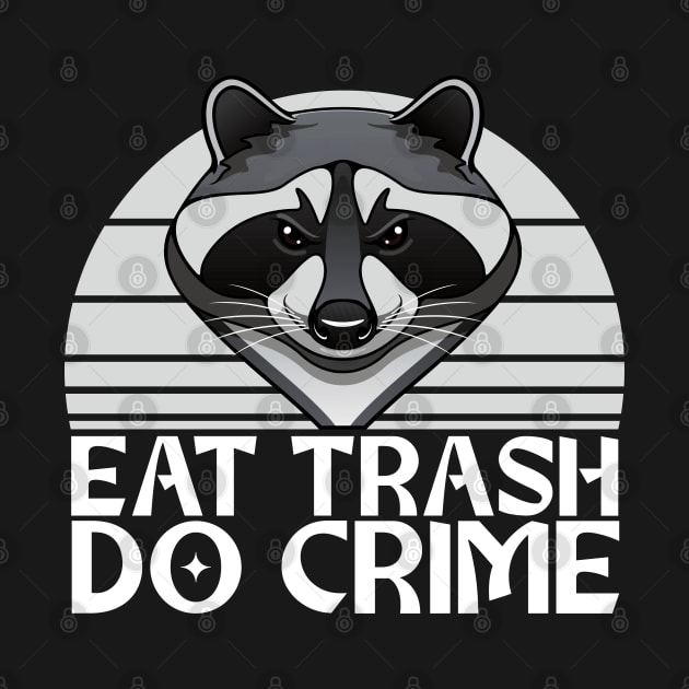 Eat Trash, Do Crime - Raccoon Design by Zen Cosmos Official