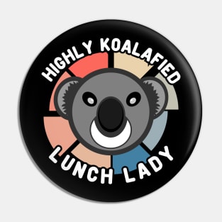 Koala Bear Highly Koalafied Lunch Lady Appreciation Pin