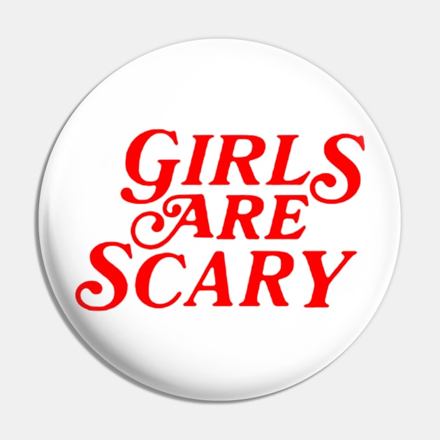 Girls Are Scary Pin by TrikoNovelty