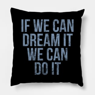 If we can dream it we can do it vintage Pillow