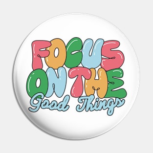 focus on the good things Pin