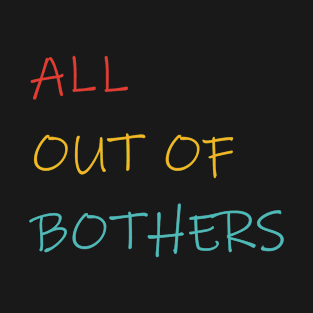 All Out Of Bothers T-Shirt