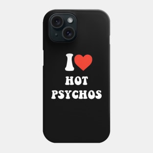 I love hot psychos Phone Case