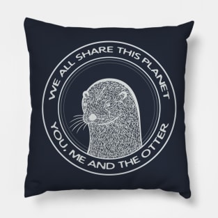 Otter - We All Share This Planet - meaningful animal design Pillow