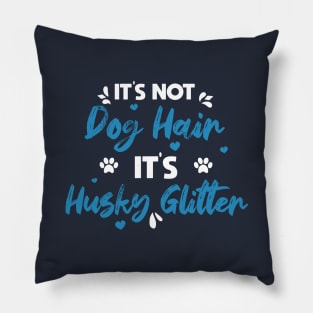 Its Not Dog Hair Its Husky Glitter vintage gift birthday,fathers day mothers day Pillow