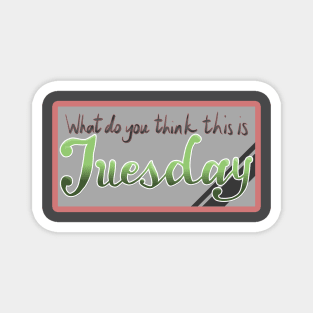 Tuesday Magnet