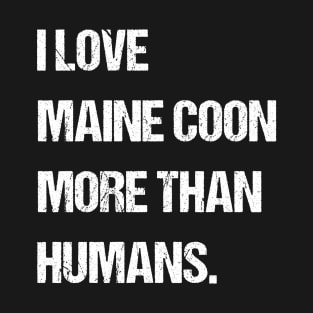 I Love Maine Coons More Than Humans T-Shirt