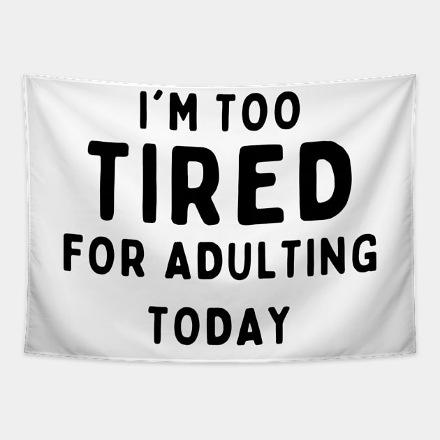 Too tired for adulting Tapestry by Stock & Style