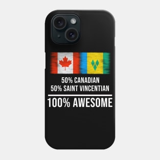 50% Canadian 50% Saint Vincentian 100% Awesome - Gift for Saint Vincentian Heritage From St Vincent And The Grenadines Phone Case