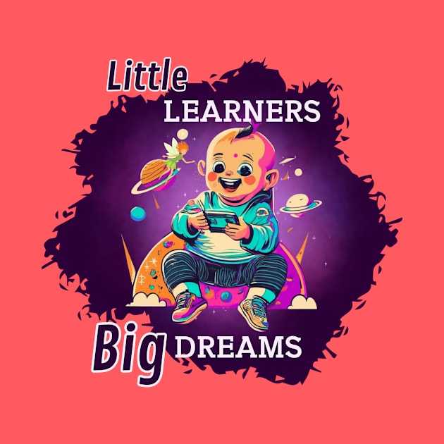 Little Learners' Cosmic Dreams by DaShirtXpert