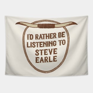 I'd Rather Be Listening To Steve Earle Tapestry