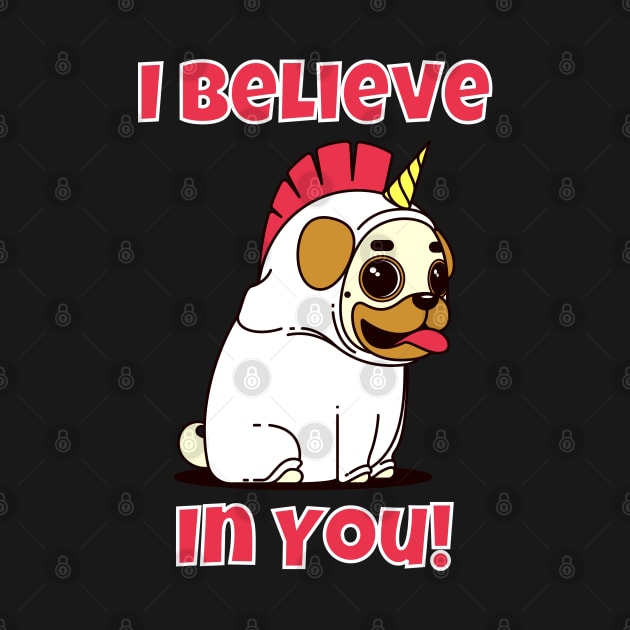 I Believe In You Pug Unicorn by jutulen