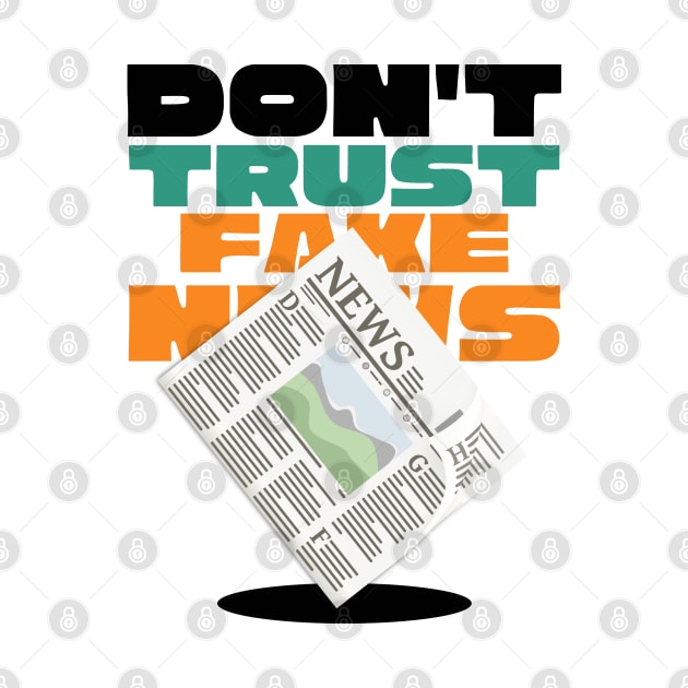 Don't Trust Fake News by Goodprints