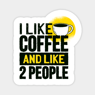 Funny I Like Coffee and Like Two Other People Gifts Magnet