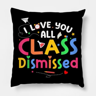 Last Day of School All Class Dismissed Teacher Pillow