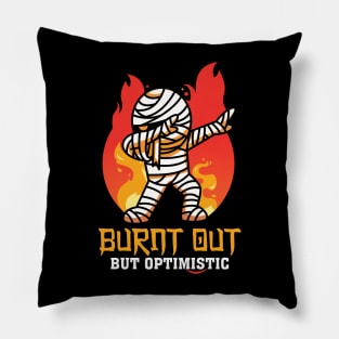 Burnt Out But Optimistic, Don't be Pessimistic Funny Mummy Pillow