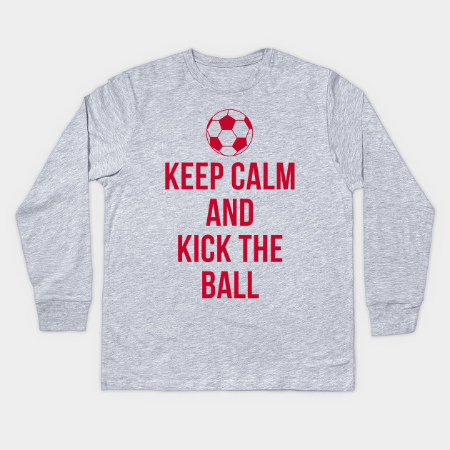 Keep Calm Soccer Shirts Stickers Soccer Kids Long Sleeve T Shirt Teepublic